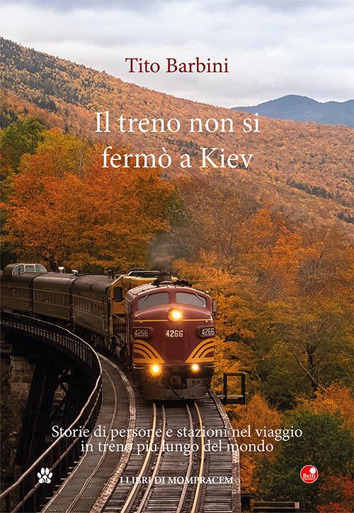 Il treno non si fermò a Kiev. Storie di gente e stazioni nel viaggio in ferrovia più lungo del mondo - Tito Barbini - copertina