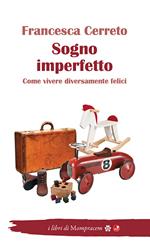 Sogno imperfetto. Come vivere diversamente felici