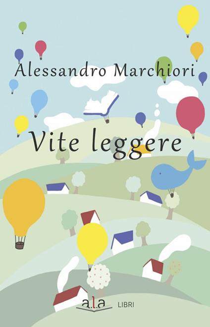 Vite leggere - Alessandro Marchiori - copertina