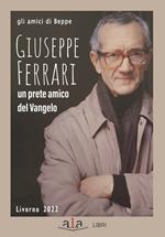 Giuseppe Ferrari. Un prete amico del Vangelo