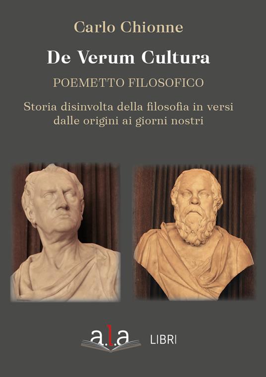 De Verum Cultura. Poemetto filosofico. Storia disinvolta della filosofia in versi dalle origini ai giorni nostri - Carlo Chionne - copertina