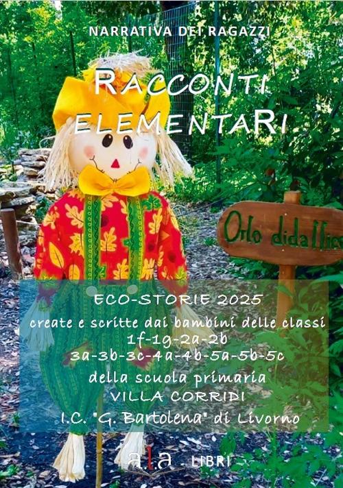 Racconti elementari. Eco-storie 2025. Ediz. per la scuola - Alunni Scuola Primaria "villa Corridi" - copertina
