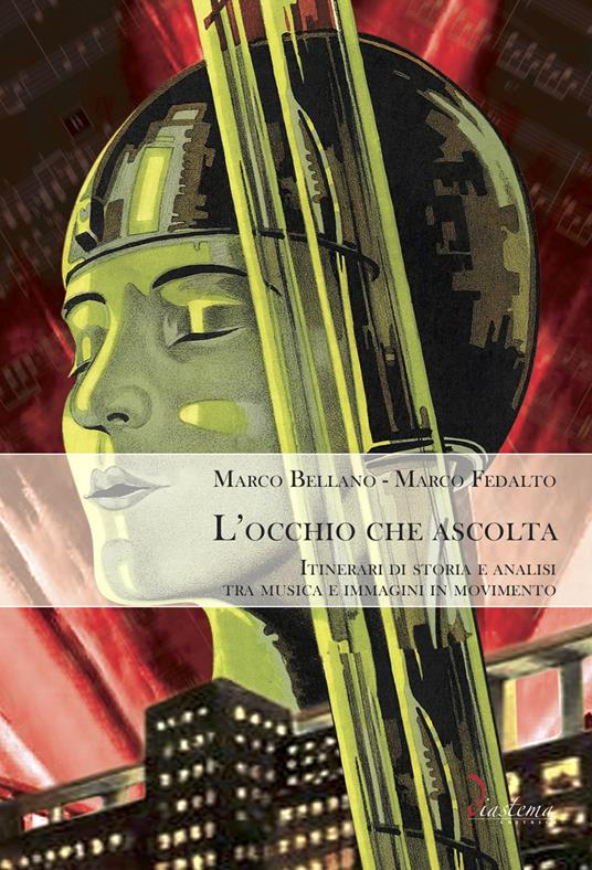 L' occhio che ascolta. Itinerari di storia e analisi tra musica e immagini in movimento - Marco Bellano,Marco Fedalto - copertina