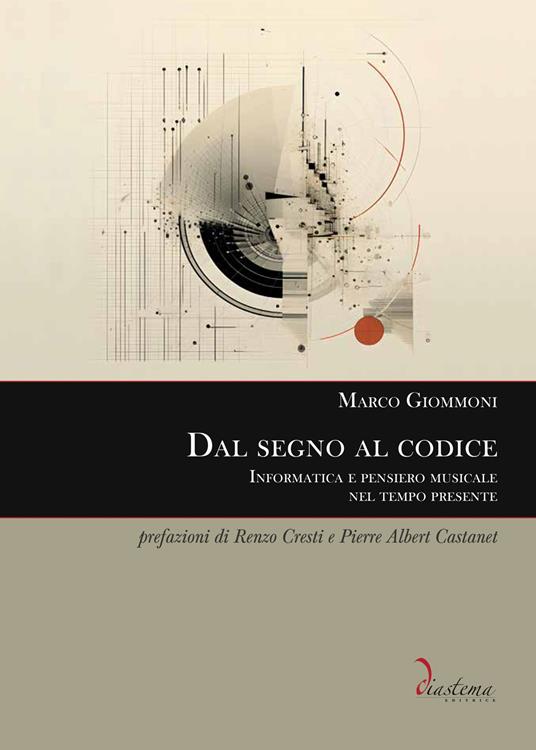 Dal segno al codice. Informatica e pensiero musicale nel tempo presente - Marco Giommoni - copertina