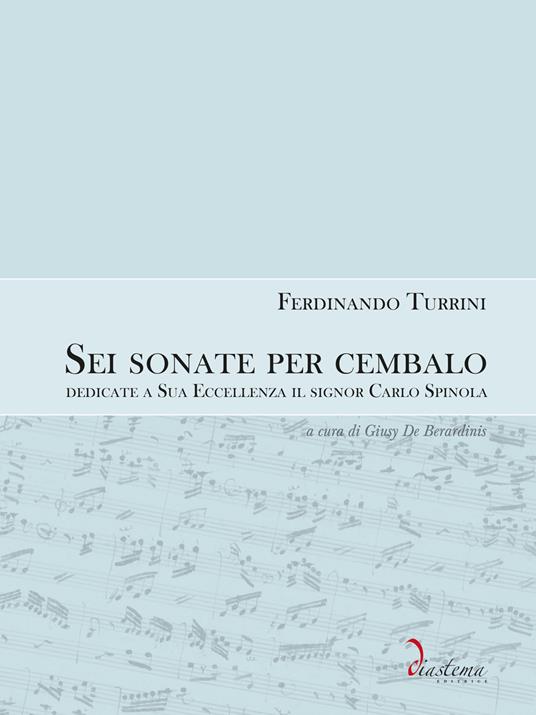 Sei sonate da cembalo dedicate a Sua Eccellenza il signor Carlo Spinola - Ferdinando Turrini - copertina
