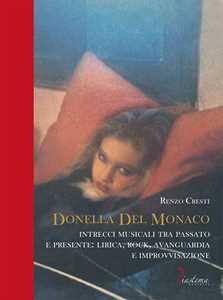 Libro Donella Del Monaco. Intrecci musicali tra passato e presente: lirica, rock, avanguardia e improvvisazione Renzo Cresti