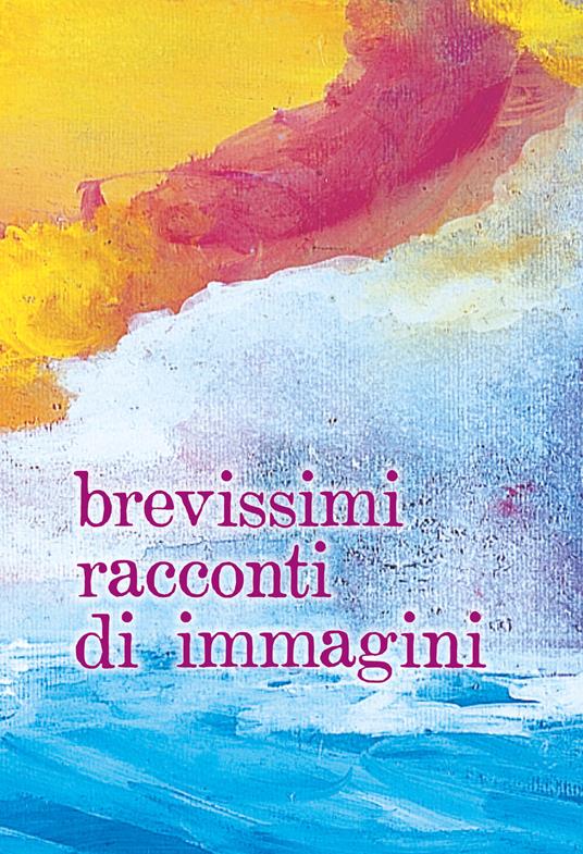 Brevissimi racconti di immagini. Ediz. ampliata - Riscí Giovanni Gatti - copertina