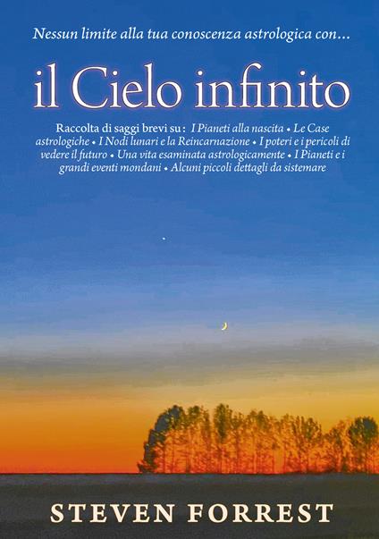 Il cielo infinito. Nessun limite alla tua conoscenza astrologica - Steven Forrest - copertina