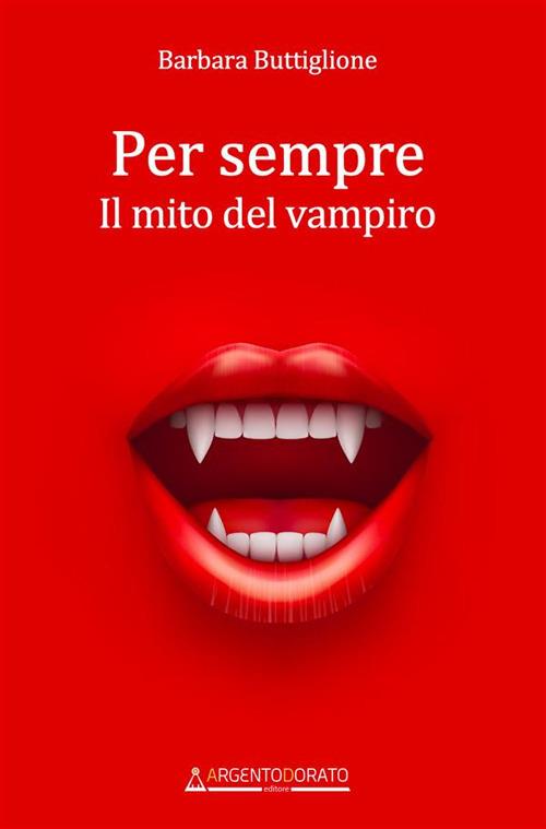 Per sempre. Il mito del vampiro - Barbara Buttiglione - copertina