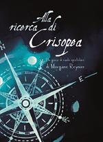 Alla ricerca di Crisopea. Un gioco di ruolo epistolare. Con mappa pieghevole del Mondo Tutt'Intorno