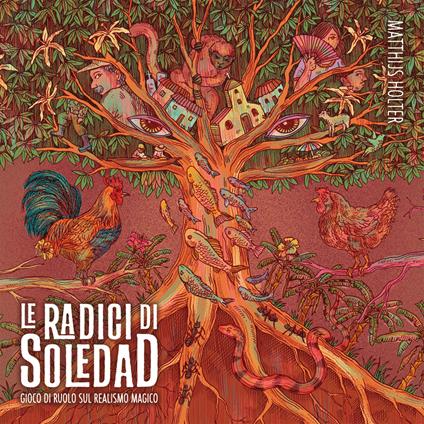 Le radici di Soledad. Un gioco di ruolo sul realismo magico. Con carte formato tarocco, poker ed esagonali - Matthijs Holter - copertina