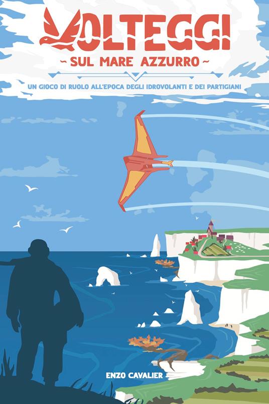 Volteggi sul Mare Azzurro. Un gioco di ruolo all’epoca degli idrovolanti e dei partigiani. Ediz. illustrata - Enzo Cavalier - copertina
