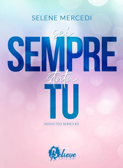 Sei sempre stata tu. Addicted series. Vol. 2 - Selene Mercedi - copertina