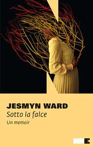 Libro Sotto la falce. Un memoir Jesmyn Ward