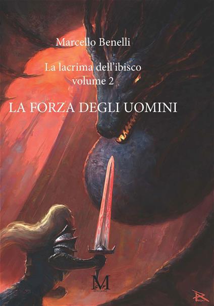 La forza degli uomini. La lacrima dell'ibisco. Vol. 2 - Marcello Benelli - copertina