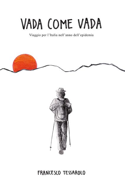 Vada come vada. Viaggio per l’Italia nell’anno dell’epidemia - Francesco Tessarolo - copertina