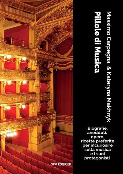 Pillole di musica. Biografie, aneddoti, opere, ricette preferite per incuriosire sulla musica e i suoi protagonisti - Massimo Carpegna,Kateryna Makhnyk - copertina