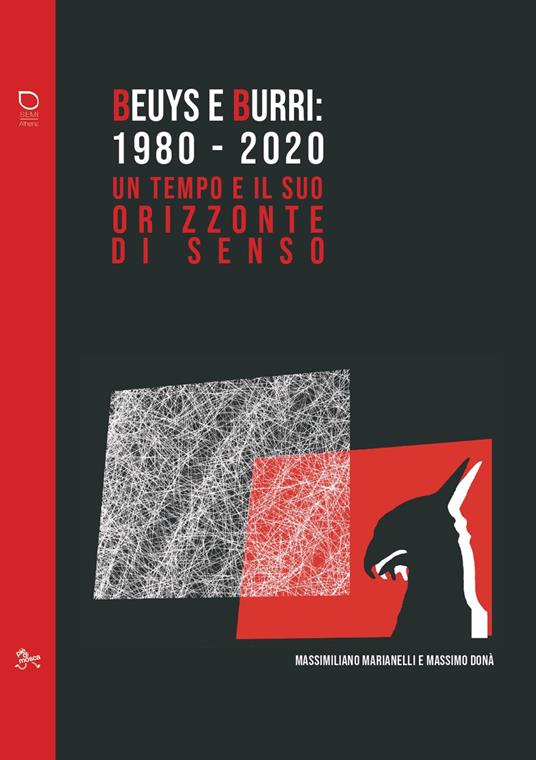 Beuys e Burri: 1980-2020. Un tempo e il suo orizzonte di senso - Massimiliano Marianelli,Massimo Donà - copertina