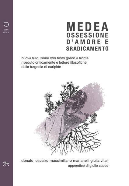 Medea. Ossessione d'amore e sradicamento. Nuova traduzione con testo greco a fronte riveduto criticamente e letture filosofiche della tragedia di Euripide - Loscalzo, Marianelli, Vitali - copertina