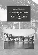 La ricostruzione del Ponte Vecchio 1948
