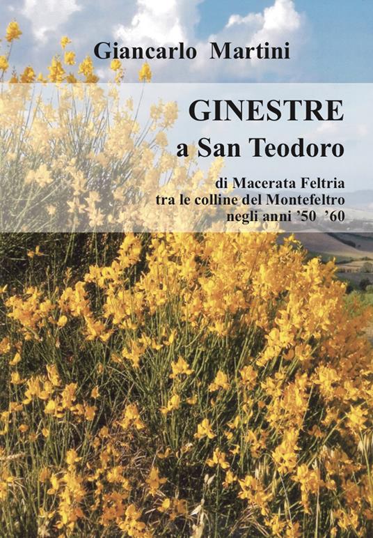 Ginestre a S. Teodoro. di Macerata Feltria tra le colline del Montefeltro negli anni '50 '60 - Giancarlo Martini - copertina