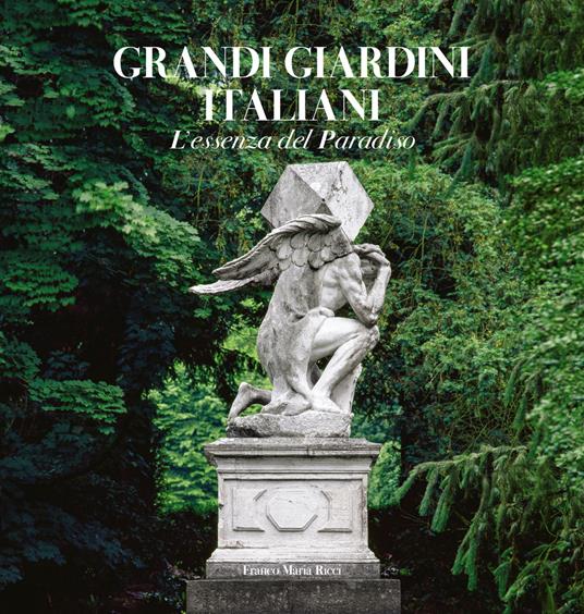Grandi giardini italiani. L'essenza del paradiso. Ediz. a colori - Delfina Rattazzi,Judith Wade,Caterina Napoleone - copertina