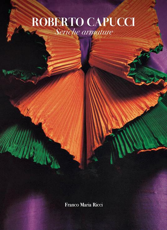 Roberto Capucci. Seriche armature. Ediz. italiana e inglese - Roberto Capucci,Antonio Marra,Sylvia Ferino Pagden - copertina