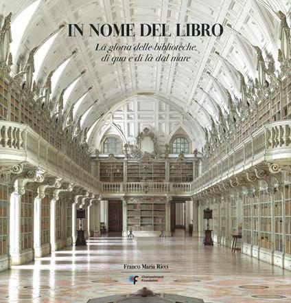 In nome del libro. La gloria delle biblioteche di qua e di là del mare. Ediz. a colori - Alberto Manguel,Antonio Filipe Pimentel,Stefano Salis - copertina