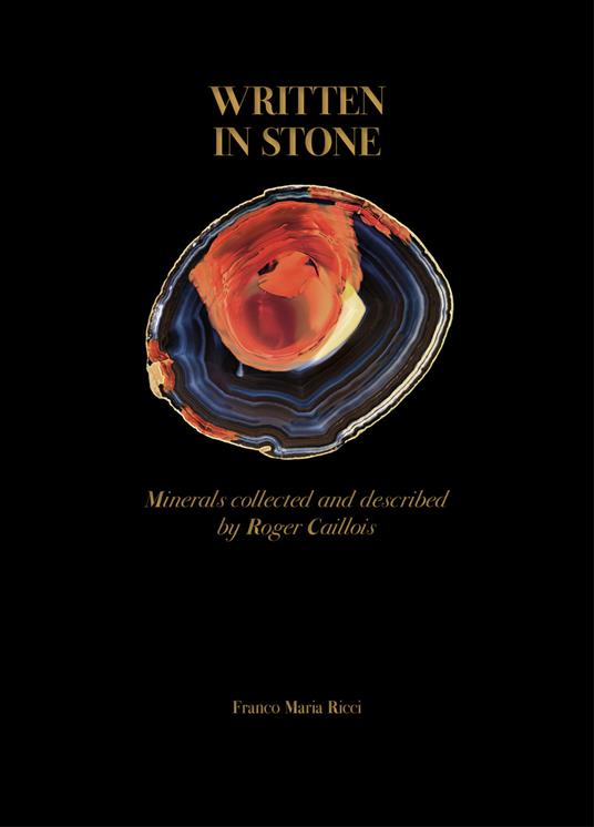 Written in stone. Minerals collected and described by Roger Caillois. Ediz. a colori - Roger Caillois,Stefano Salis,Carlo Ossola - copertina