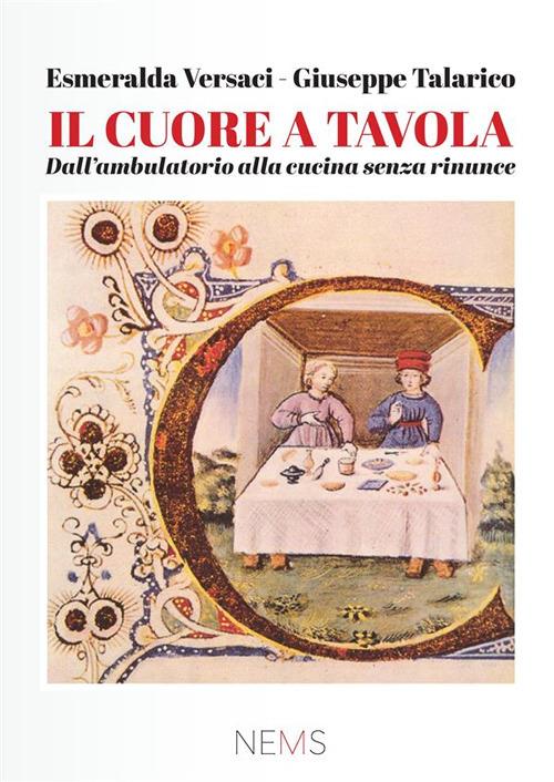 Il cuore a tavola. Dall'ambulatorio alla cucina, senza rinunce - Esmeralda Versaci,Giuseppe Talarico - copertina