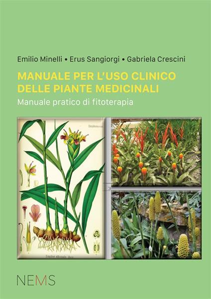 Manuale per l'uso clinico delle piante medicinali. Manuale pratico di fitoterapia - Emilio Minelli,Erus Sangiorgi,Gabriela Crescini - copertina