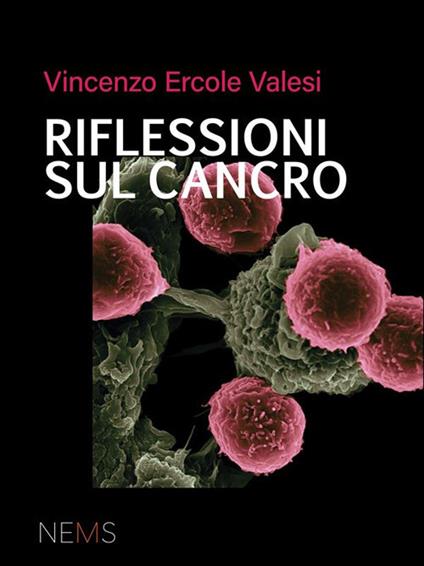 Riflessioni sul cancro - Vincenzo Ercole Valesi - ebook
