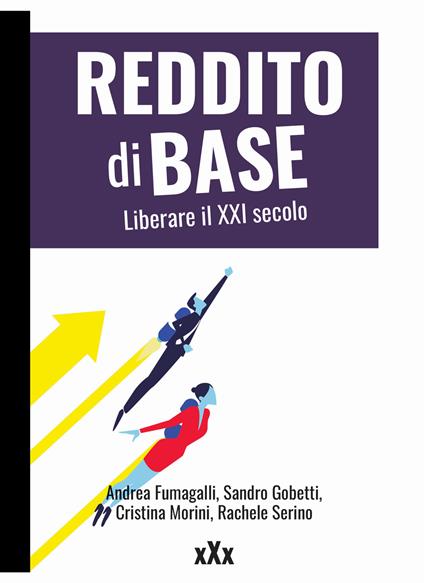 Reddito di base. Liberare il XXI secolo - Andrea Fumagalli,Sandro Gobetti,Cristina Morini - copertina