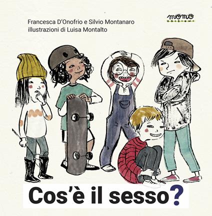 Che cos'è il sesso? Ediz. a colori - Francesca D'Onofrio,Silvio Montanaro - copertina