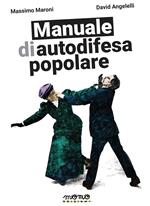 Manuale di autodifesa popolare. Ediz. illustrata