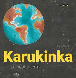 Libro Karukinka. La nostra terra. Ediz. a colori Erica Silvestri
