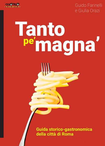 Tanto pe’ magna’. Guida storico-gastronomica della città di Roma - Guido Farinelli,Giulia Orazi - copertina