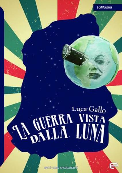 La guerra vista dalla Luna - Luca Gallo - copertina