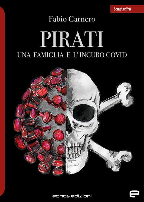 Pirati. Una famiglia e l'incubo covid - Fabio Garnero - copertina