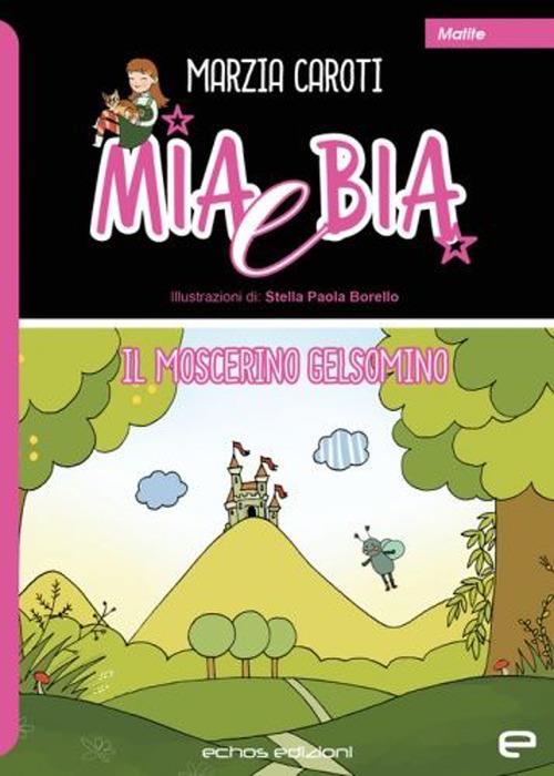 Mia e Bia. Il moscerino Gelsomino - Marzia Caroti - copertina