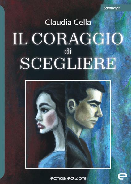 Il coraggio di scegliere - Claudia Cella - copertina