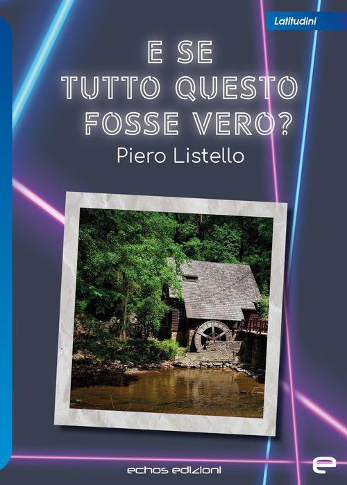 E se tutto questo fosse vero? - Piero Listello - copertina