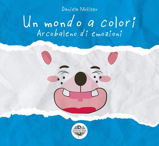 Arcobaleno di emozioni. Un mondo a colori. Ediz. a colori - Daniela Molisso - copertina