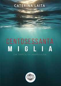 160 miglia. Da Tripoli a Lampedusa