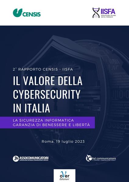 Rapporto CENSIS-IISFA. Il valore della cybersecurity in Italia. La sicurezza informatica garanzia di benessere e libertà - CENSIS,Iisfa - ebook