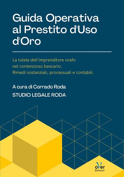 Guida operativa al prestito d'uso d'oro. La tutela dell'imprenditore orafo nel contenzioso bancario. Rimedi sostanziali, processuali e contabili - Corrado Roda - ebook