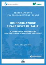Terzo Rapporto Ital Communications - Censis: «Disinformazione e fake news in Italia». Il sistema dell'informazione alla prova dell'intelligenza artificiale