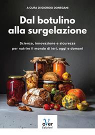 Dal botulino alla surgelazione. Scienza, innovazione e sicurezza per nutrire il mondo di ieri, oggi e domani