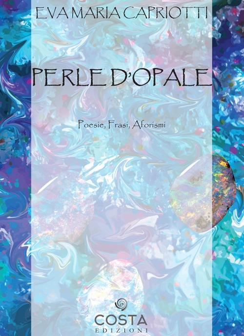 Perle d'opale - Eva Maria Capriotti - copertina