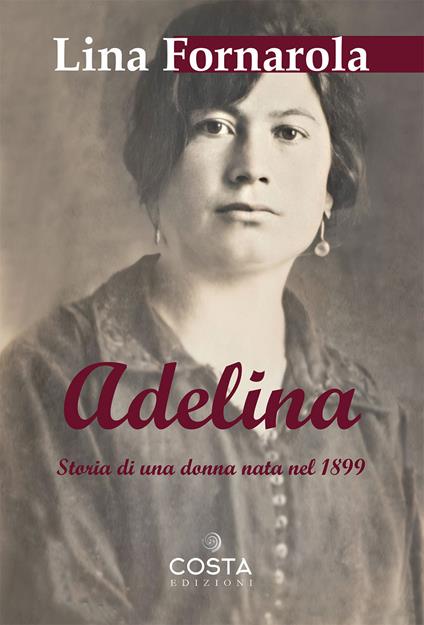 Adelina. Storia di una donna nata nel 1899 - Lina Fornarola - copertina